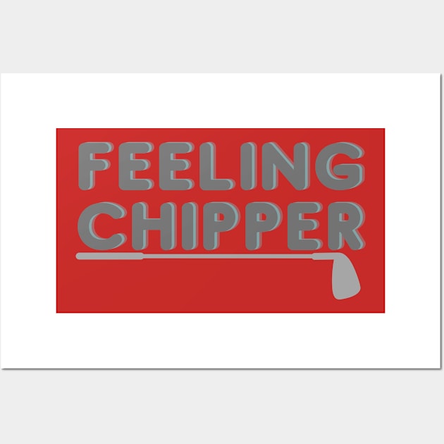 Feeling Chipper Wall Art by Golfers Paradise